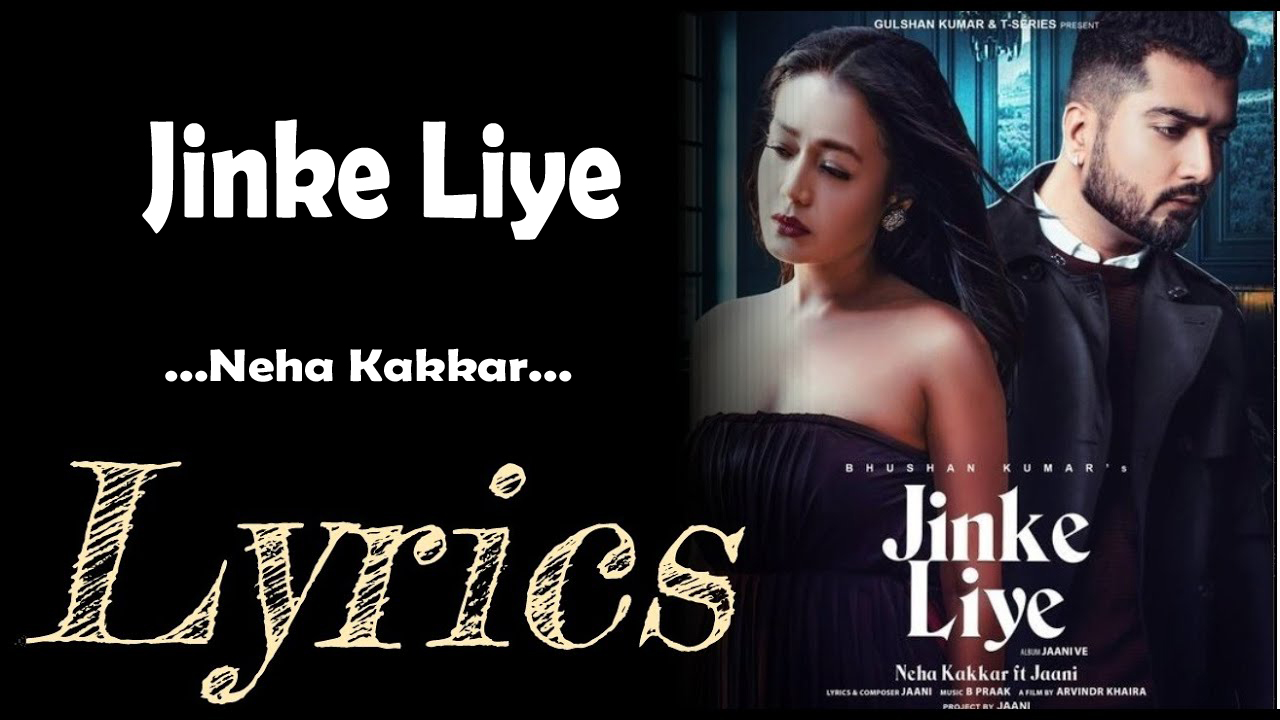 Jinke Liye lyrics in Hindi and Jinke Liye lyrics in English. Jinke Liye is a song from the album Jaani Ve featuring Neha Kakkar and Jaani. This song is also searched as Jinke Liye song lyrics and Jinke Liye Neha Kakkar lyrics