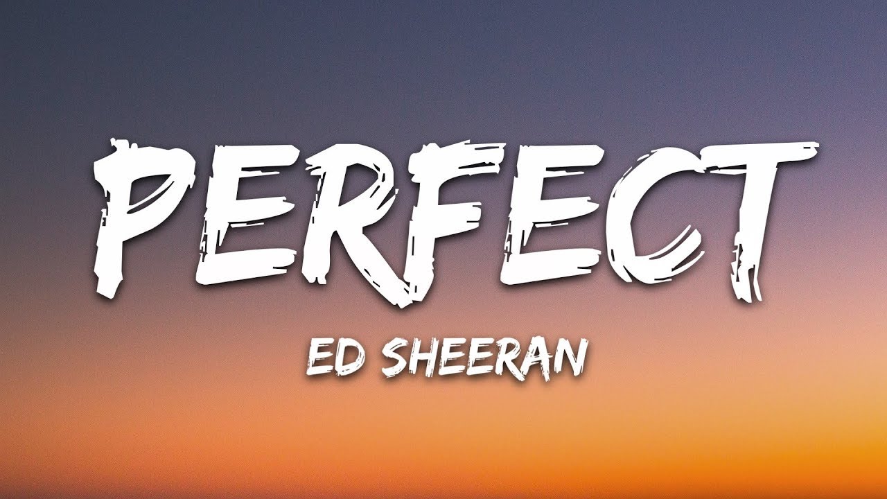 Perfect Lyrics by Ed Sheeran. Perfect is a song sung by popular English singer and songwriter Ed Sheeran starring Ed Sheeran and Zoey Deutch. This song is also searched as Perfect song lyrics and Perfect lyrics Ed Sheeran.