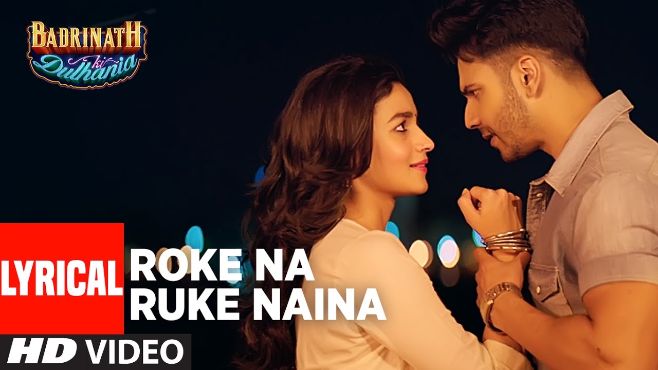 Roke Na Ruke Naina Lyrics in Hindi and English - Arijit singh, Badrinath Ki Dulhania (2017)